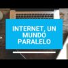 Internet, un mundo paralelo